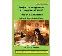 Project Management Professional PMP®: Fragen & Antworten - Schnell-Überblicksleitfaden