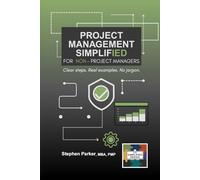 Project Management Simplified for Non-Project Managers: Clear steps. Real examples. No jargon.