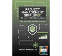 Project Management Simplified for Non-Project Managers: Clear steps. Real examples. No jargon.