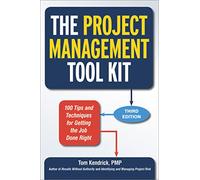 The Project Management Tool Kit: 100 Tips and Techniques for Getting the Job