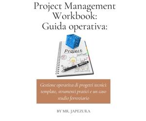 Project Management Workbook - Guida Operativa: Strumenti pratici, esempi e casi reali per imparare a gestire progetti con metodo - anche senza esperienza