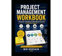 PROJECT MANAGEMENT WORKBOOK: Templates, Checklists & Real-World Scenarios for Practical Mastery