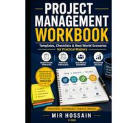 PROJECT MANAGEMENT WORKBOOK: Templates, Checklists & Real-World Scenarios for Practical Mastery