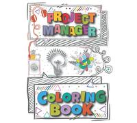 Project Manager Coloring Book: A Versatile, Humorous, Anti Stress Adult Coloring Book Gift For Project Manager