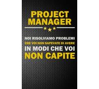 PROJECT MANAGER: NOI RISOLVIAMO PROBLEMI CHE VOI NON SAPEVATE DI AVERE IN MODI CHE VOI NON CAPITE Idea Libro, Regalo, Professione, Mestiere, Lavoro, Taccuino, Journal, Blocco, Quaderno