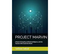 PROJECT MARVIN: A Novel of Empathy, Artificial Intelligence, and the Teachers Who Saved the World