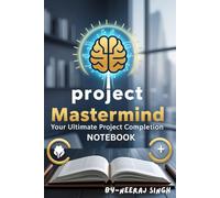 Project Mastermind: Your Ultimate Project Completion Notebook: Plan, Track & Finish Projects Like a Pro - Stay Organized, Focused, and Goal-Oriented.
