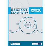 Project Mastery: The Essential Activities for Every Project: Based on P3.express, a minimalistic Project Management System