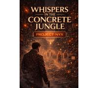 PROJECT NYX: WHISPERS IN THE CONCRETE JUNGLE