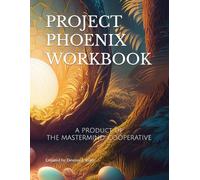 Project Phoenix Participant Workbook: The MasterMind Cooperative Initiative