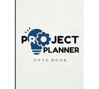 Project Planner Notebook: Master Your Projects with Clear Goals and Action Plans