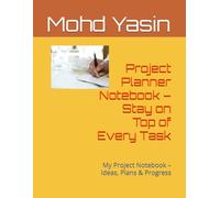 Project Planner Notebook - Stay on Top of Every Task: My Project Notebook - Ideas, Plans & Progress