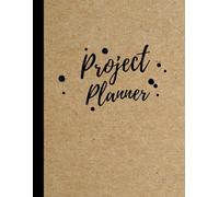 Project Planner: Work Organizer Project Management Notebook 8.5 X 11