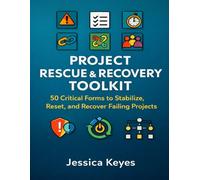 Project Rescue & Recovery Toolkit: 50 Critical Forms to Stabilize, Reset, and Recover Failing Projects: 2