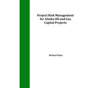 Project Risk Management for Alaska Oil and Gas Capital Projects