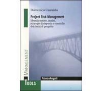 Project risk management. Identificazione, analisi, strategie di risposta e controllo dei rischi di progetto