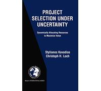 Project Selection Under Uncertainty: Dynamically Allocating Resources to Maximize Value: 69