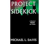 Project Sidekick: A novel of heroes and villains