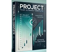 Project to Complete: Your Ultimate Task Organizer: A Simple and Effective Planner to Stay Focused, Meet Deadlines, and Achieve Your Goals