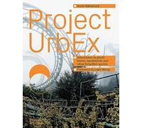 Project Urbex: Adventures in Ghost Towns, Wastelands and Other Forgotten Worlds