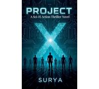 PROJECT-X: A Sci-Fi Action Thriller Novel