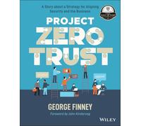 Project Zero Trust: A Story About a Strategy for Aligning Security and the Business