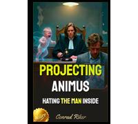 Projecting Animus: Hating the Man Inside