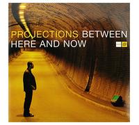 Projections - Between Here and Now