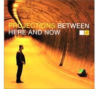 Projections - Between Here & Now