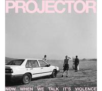 PROJECTOR NOW WHEN WE TALK IT'S VIOLENCE (Vinyl LP) 12" Album