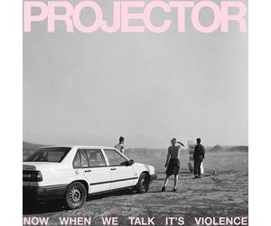 PROJECTOR NOW WHEN WE TALK IT'S VIOLENCE (Vinyl LP) 12" Album