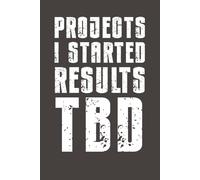 Projects I Started Results TBD: Funny Sarcastic Notebook - 6x9 Lined Journal with Bold Humor - Gag Gift for Friends, Family, Coworkers & Anyone Who Needs a Laugh