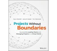 Projects Without Boundaries: Successfully Leading Teams and Managing Projects in a Virtual World