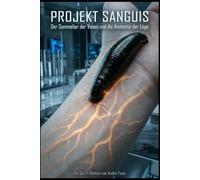 Projekt Sanguis: Der Sommelier der Venen und die Anatomie der Lüge