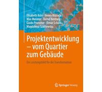 Projektentwicklung - Vom Quartier Zum Gebäude: Ein Leistungsbild Für Die Transformation: Ein Leistungsbild Für Die Transformation