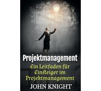 Projektmanagement: Ein Leitfaden für Einsteiger im Projektmanagement