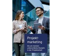 Projektmarketing: Die am meisten unterschätzte Disziplin in der Projektarbeit