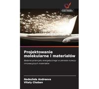 Projektowanie molekularne i materia¿ów: Badanie potencja¿u energetycznego w zakresie rozwoju innowacyjnych materia¿ów