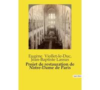 Projet de restauration de Notre-Dame de Paris: Un projet de restauration historique et architectural de la cathédrale Notre-Dame de Paris: 1