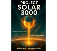 PROJET SOLAR 3000: La Rivière de Lumière Venant de l'Espace Thriller Techno-Géopolitique