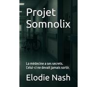 Projet Somnolix: La médecine a ses secrets. Celui-ci ne devait jamais sortir.