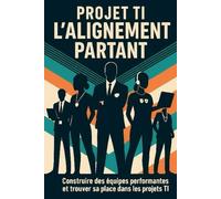Projet TI : L'alignement partant: Construire des équipes performantes et trouver sa place dans les projets TI