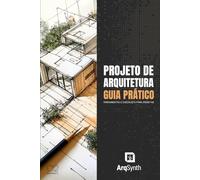 PROJETO DE ARQUITETURA GUIA PRÁTICO:: Ferramentas e Checklists para Projetar