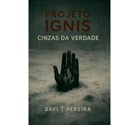 Projeto Ignis - Cinzas da Verdade: Quando a mentira se torna lei, a verdade só sobrevive em cinzas.