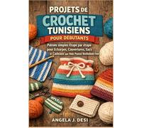 PROJETS DE CROCHET TUNISIENS POUR DÉBUTANTS: Patrons simples étape par étape pour écharpes, couvertures, sacs et cadeaux que vous pouvez réellement finir