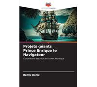 Projets géants Prince Enrique le Navigateur: Conquérants des eaux de l'océan Atlantique