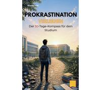 Prokrastination verlernen: Der 30-Tage-Kompass für dein Studium
