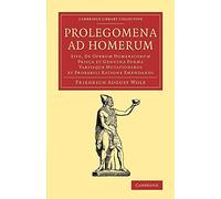 Prolegomena ad Homerum: Sive, De Operum Homericorum Prisca Et Genuina Forma Variisque Mutationibus Et Probabili Ratione Emendandi