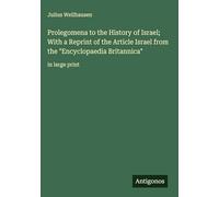 Prolegomena to the History of Israel; With a Reprint of the Article Israel from the "Encyclopaedia Britannica": in large print