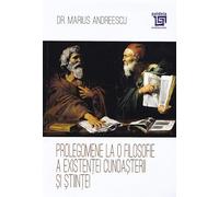 Prolegomene la o filosofie a existentei cunoasterii si stiintei - Marius Andreescu